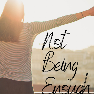 Not Being “Enough”