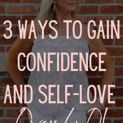 3 Ways to Gain Confidence and Self-Love Over 40