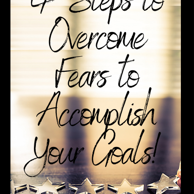 4 Steps to Overcome Fears to Accomplish Your Goals