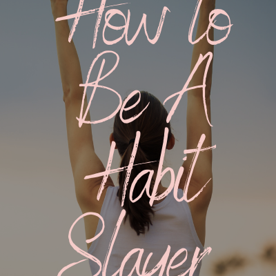 How to be A Habit Slayer!