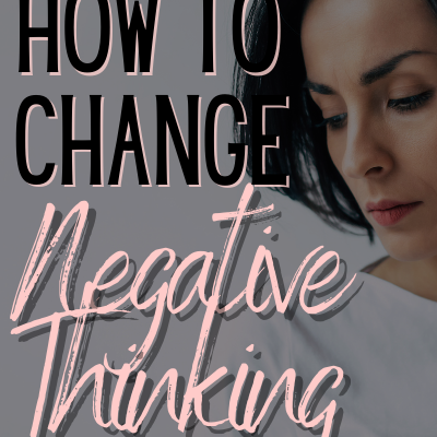 How to Change Negative Thinking