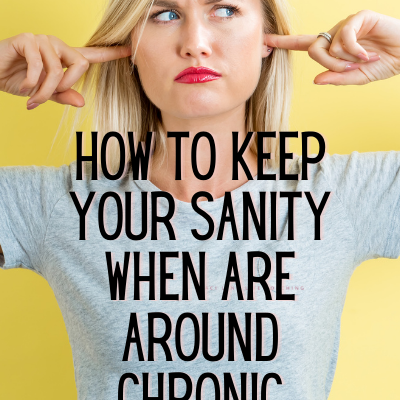 How to Keep Your Sanity When Around Chronic Complainers