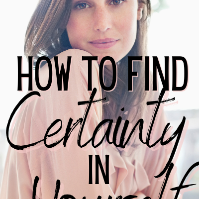 How to Find Certainty in Yourself