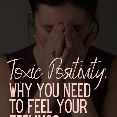 Toxic Positivity: Why You Need to Feel Your Feelings