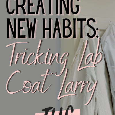 Creating New Habits: Tricking Lab Coat Larry