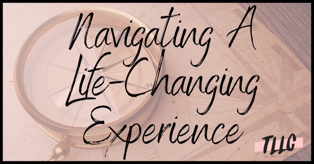 Compass and map with words: Navigating a life-changing experience. Coachedbytraci.com