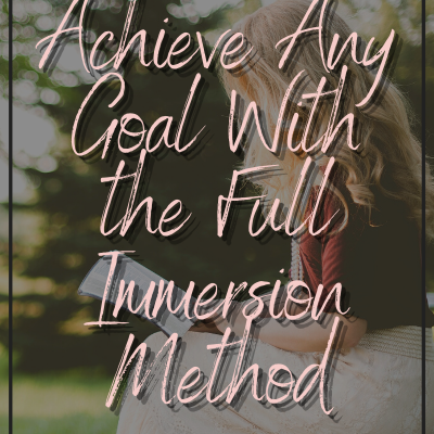 Achieve Any Goal With the Full Immersion Method