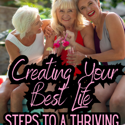 Creating Your Best Life: Steps to a Thriving Future at any Age