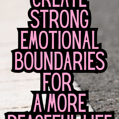 3 Steps To Create Strong Emotional Boundaries For A More Peaceful Life